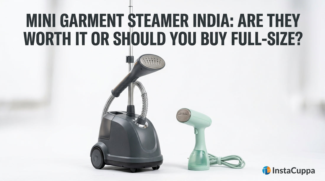 Mini Garment Steamer India: Are They Worth It or Should You Buy Full-Size? - InstaCuppa garment steamer guide