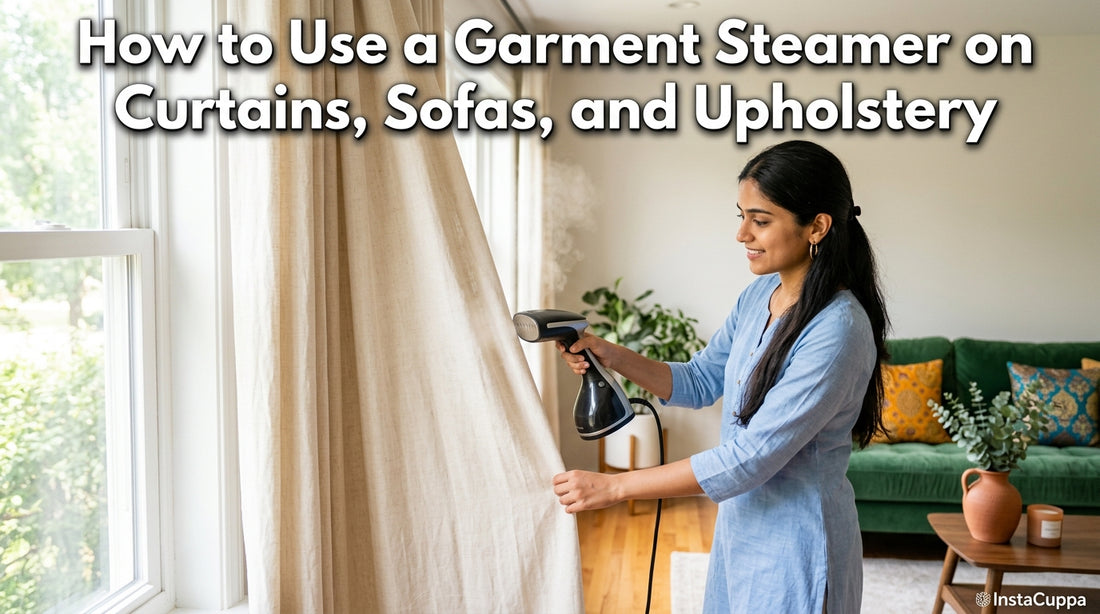 How to Use a Garment Steamer on Curtains, Sofas, and Upholstery - InstaCuppa garment steamer guide