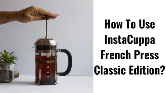 Benefits-Of-InstaCuppa-French-Press-Coffee-Maker-Classic-Edition-600-ML InstaCuppa Store