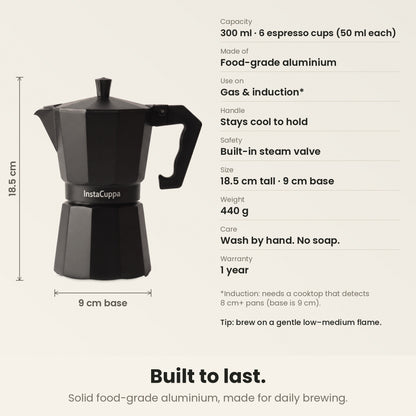 InstaCuppa Aluminium Moka Pot 300 ml - Black - built to last: 300 ml makes 6 moka cups of 50 ml each, food-grade aluminium, stays cool to hold, built-in steam valve, 18.5 cm tall, 9 cm base, 440 g, wash by hand with no soap, 1-year warranty; induction needs a cooktop that detects 8 cm+ pans