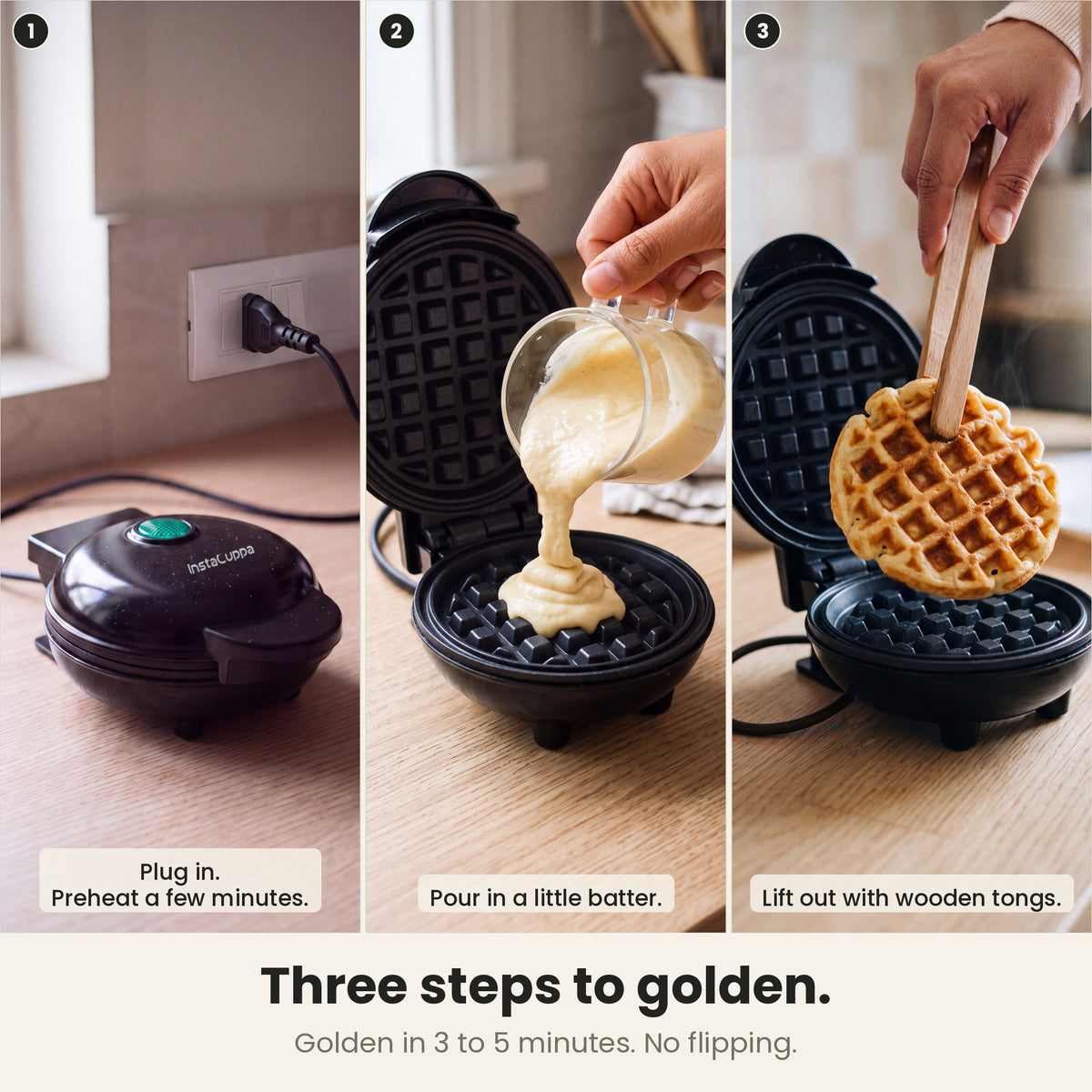 InstaCuppa Mini Waffle Maker 4 inch - Black - three steps to golden: plug in and preheat, pour in a little batter, lift out with wooden tongs; golden in 3 to 5 minutes, no flipping